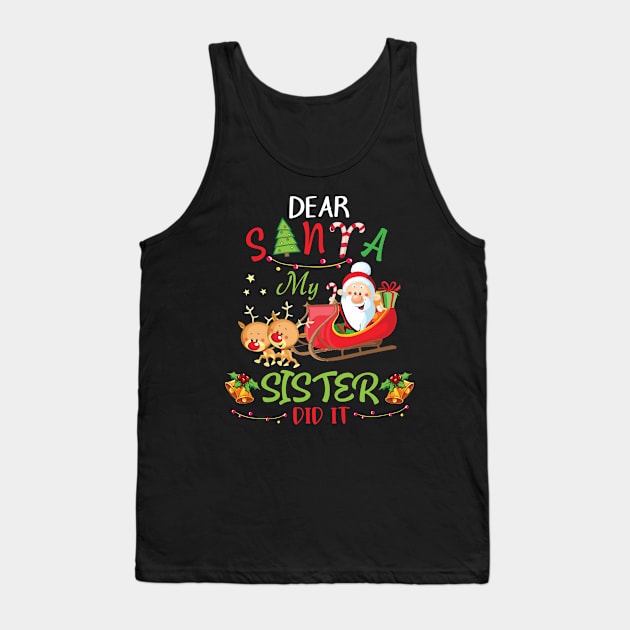 Dear Santa My Sister Did It Merry Christmas Xmas Noel Day Tank Top by bakhanh123